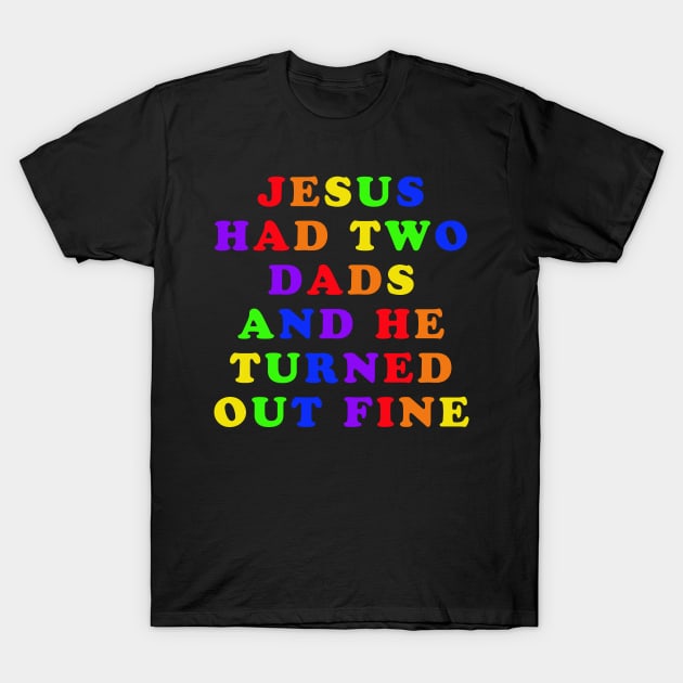 Jesus Had Two Dads T-Shirt by n23tees